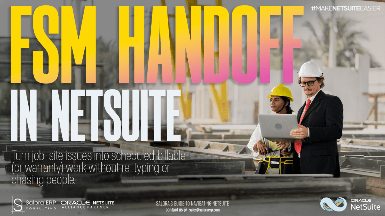 From Project Issue to Work Order: Designing the Project→FSM Handoff in NetSuite (Construction)