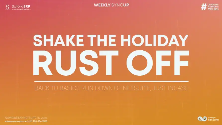 Shake the Holiday Rust Off, NetSuite Basics for 2026